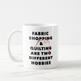 Fabric shopping and quilting 2 different hobbies コーヒーマグカップ