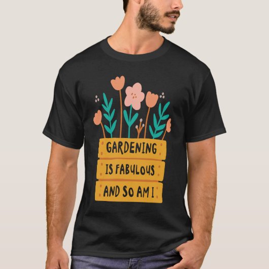 Fabulous Gardening Florist Botany Planting Flowers Tシャツ (正面)