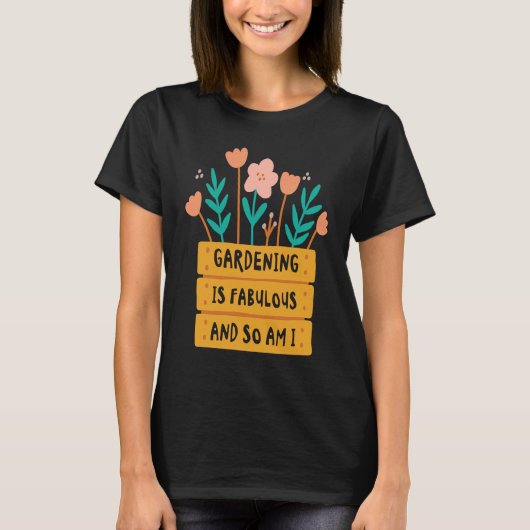 Fabulous Gardening Florist Botany Planting Flowers Tシャツ (正面)