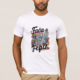  Faça o que te faz feliz Tシャツ