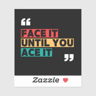 Face it until you ace it Custom-Cut Vinyl Sticker シール