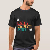 Face it until you ace it T-Shirt Tシャツ (正面)
