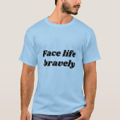 face life bravely  tシャツ (正面)