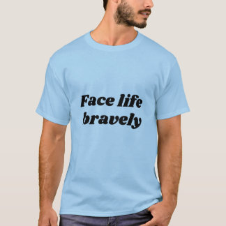face life bravely  tシャツ