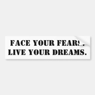 Face Your Fears. Live your dreams - para carros バンパーステッカー
