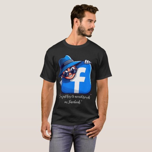 Facebookで友達を避けるためにここにいる Tシャツ (正面フル)