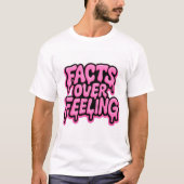 Facts Over Feeling  Tシャツ (正面)