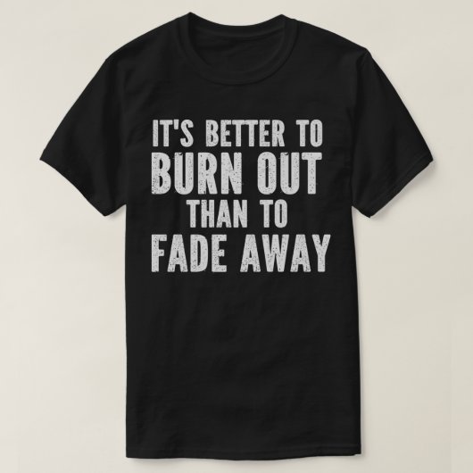 Fade PremiumよりもBurn Outの方が良遠くにい Tシャツ (デザイン正面)