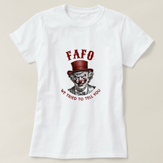 FAFOアンチトランプ悪ピエロ我々はあなたに伝えようとした Tシャツ (デザイン正面)