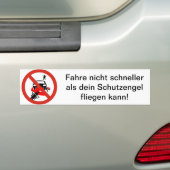 Fahre nicht schneller als dein Schutzengel .... バンパーステッカー (車上)