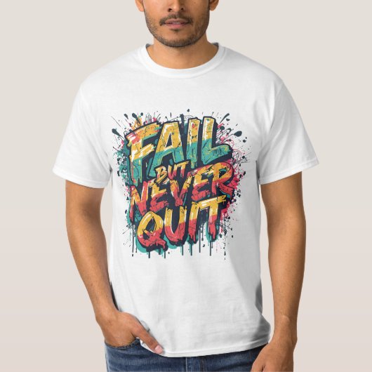 Fail But Never Quit – Graffiti Style Motivational  Tシャツ (正面)