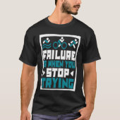 Failure Is When You Stop Trying Triathlete Bike Tr Tシャツ (正面)