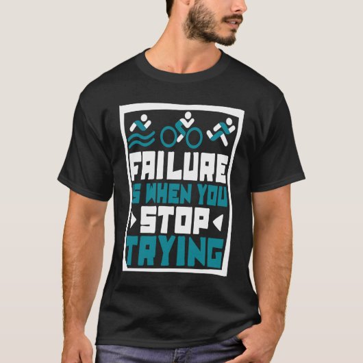 Failure Is When You Stop Trying Triathlete Bike Tr Tシャツ (正面)