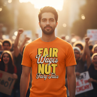 Fair Wages Not Fairy Tales Activist Statement Tシャツ