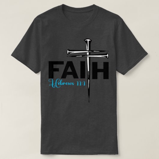 Faith Cross Nails  Hebrews 11 1 Christian Faith Pr Tシャツ (デザイン正面)