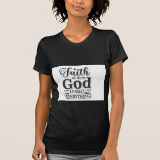 Faith In God Changes Everything Tシャツ