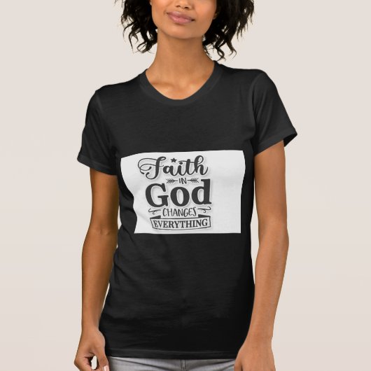 Faith In God Changes Everything Tシャツ (正面)