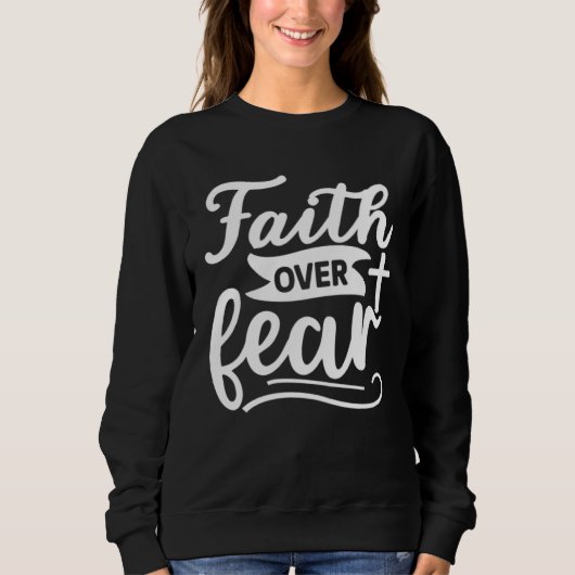 Faith Over Fear  Christian Cross  Religious  God   スウェットシャツ (正面)