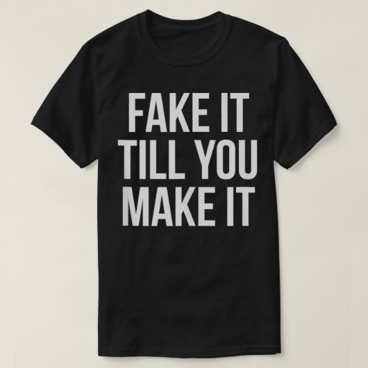 Fake It Til You Cake It自信引用文ことわざ Tシャツ (デザイン正面)