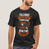 Falconer Falconry Solves My Problem Gamehawking Fa Tシャツ (正面)