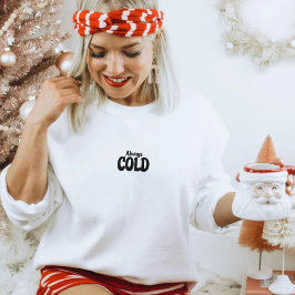 Fall, Autumn, Winter Christmas Always Cold Quote スウェットシャツ