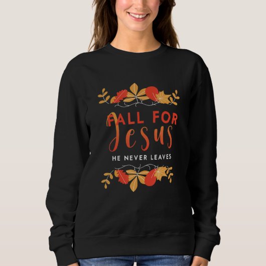 Fall For Jesus He Never Leaves Autumn Christian Pr スウェットシャツ (正面)
