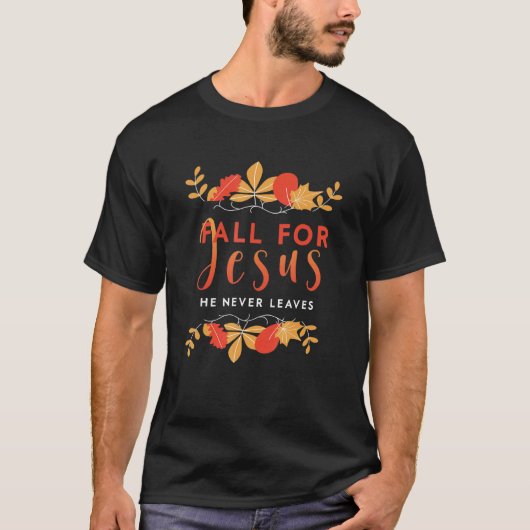 Fall For Jesus He Never Leaves Autumn Christian Pr Tシャツ (正面)
