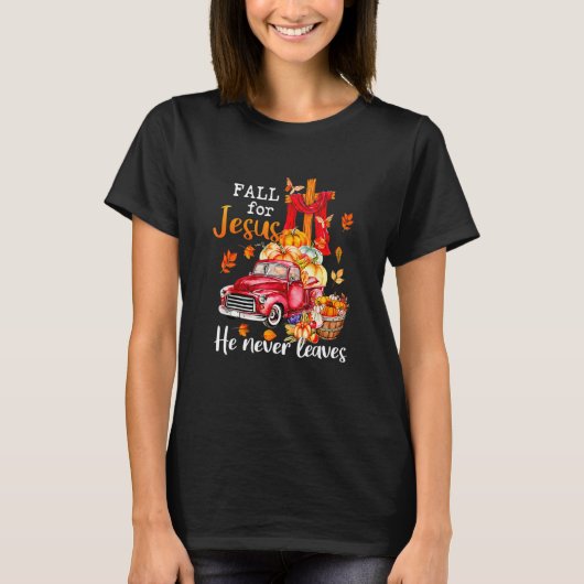 Fall For Jesus He Never Leaves Autumn Christian Pr Tシャツ (正面)