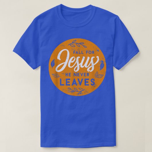 Fall For Jesus He Never Leaves Autumn Christians B Tシャツ (デザイン正面)