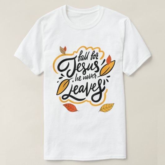 Fall for Jesus He Never Leaves Autumn Faith Design Tシャツ (デザイン正面)