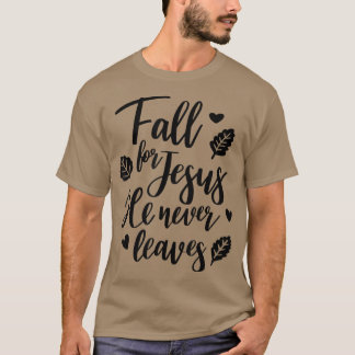 Fall For Jesus He Never Leaves Christian Faith Jes Tシャツ