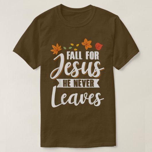 Fall for Jesus He Never Leaves Christian Religious Tシャツ (デザイン正面)