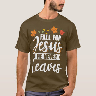 Fall for Jesus He Never Leaves Christian Religious Tシャツ