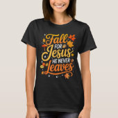 Fall For Jesus He Never Leaves Leaves Autumn Chris Tシャツ (正面)