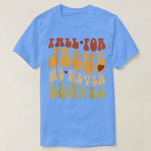 Fall For Jesus He Never Leaves Love Jesus Thanksgi Tシャツ (デザイン正面)