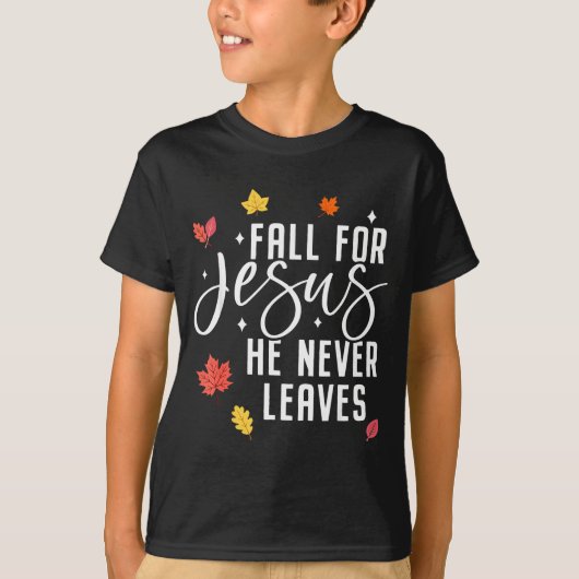Fall For Jesus He Never Leaves Thanksgiving Christ Tシャツ (正面)