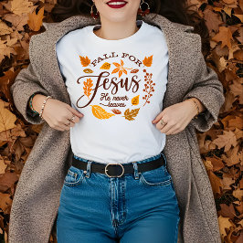 Fall For Jesus He Never Leaves,Thanksgiving Shirt Tシャツ