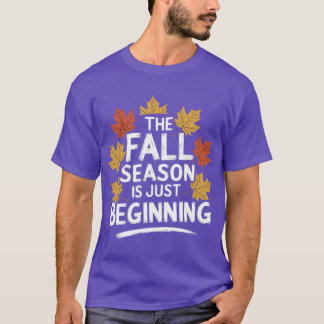 Fall season Quote Gift The Season Is Just Beginnin Tシャツ