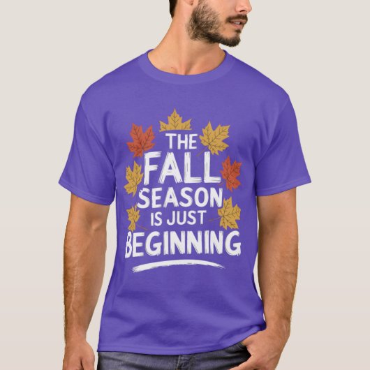 Fall season Quote Gift The Season Is Just Beginnin Tシャツ (正面)