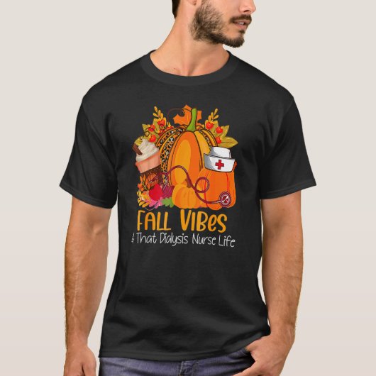 Fall Vibes & That Dialysis Nurse Life Fall Autumn  Tシャツ (正面)