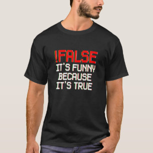!False – それは真のおもしろいプログラミングだからだ Tシャツ