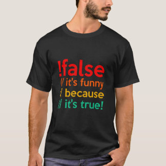 !FALSE it's funny because it's true programming Tシャツ