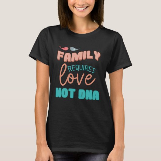 Family Requires Love Not DNA Adoption Family  Mom  Tシャツ (正面)