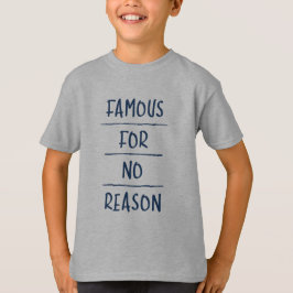 Famous for No Reason Tシャツ