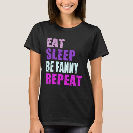 Fanny Eat Sleep Be Repeat Fanny Tシャツ (正面)