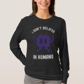 Fantasy Alien Science Nerd, I Dont Believe In Huma Tシャツ (正面)