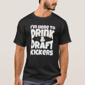 Fantasy Football I'm Here to Drink & Draft Kickers Tシャツ (正面)