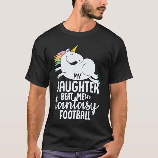 Fantasy Football My Daughter Beat Me Loser  For Me Tシャツ (正面)