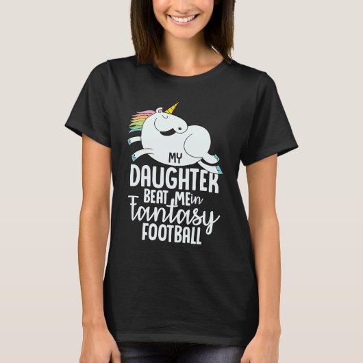 Fantasy Football My Daughter Beat Me Loser  For Me Tシャツ (正面)