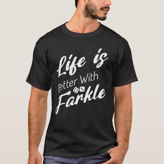 Farkle Gamesゲーム好きでサイコロの方が人生が良い Tシャツ (正面)